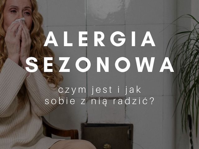 Alergia sezonowa – czym jest i jak sobie z nią radzić?