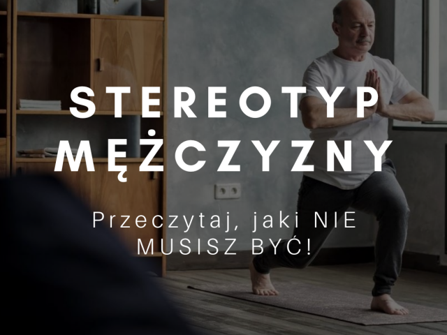 Stereotyp mężczyzny. Przeczytaj, jaki NIE MUSISZ BYĆ!